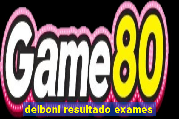 delboni resultado exames